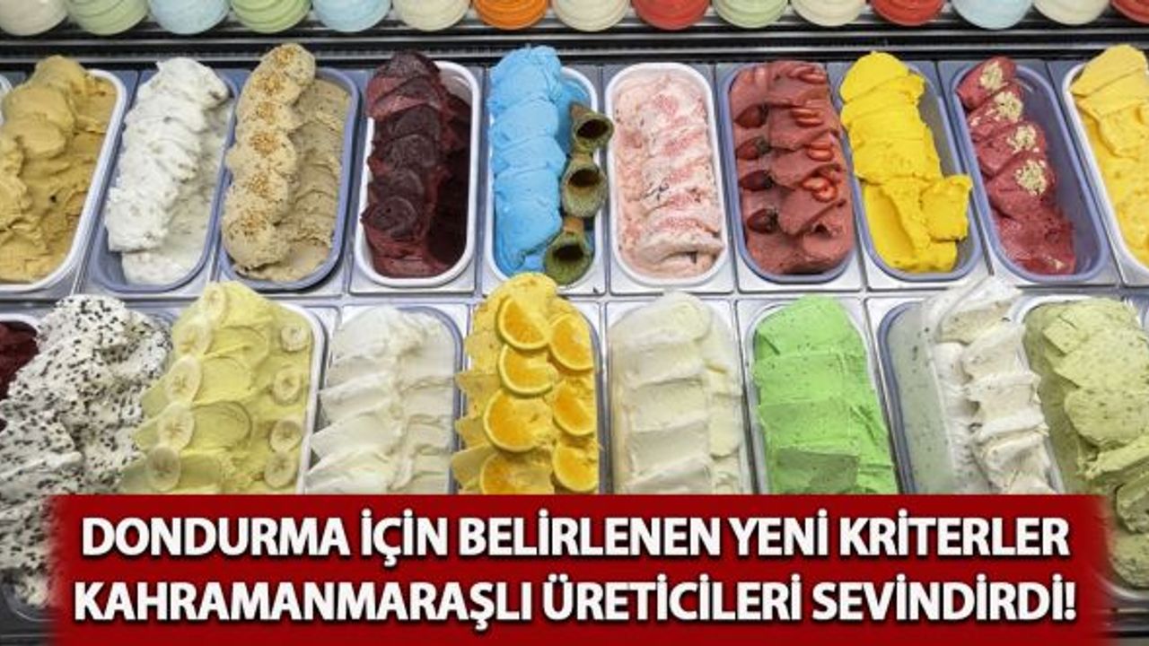 Türk Gıda Kodeksi Dondurma Tebliği Kahramanmaraş'taki üreticileri sevindirdi!