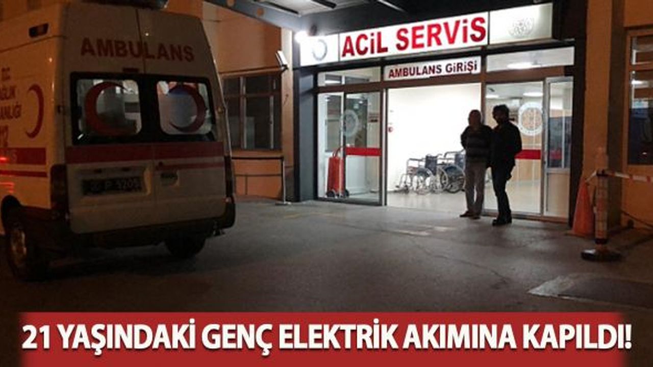 21 yaşındaki genç elektrik akımına kapıldı!