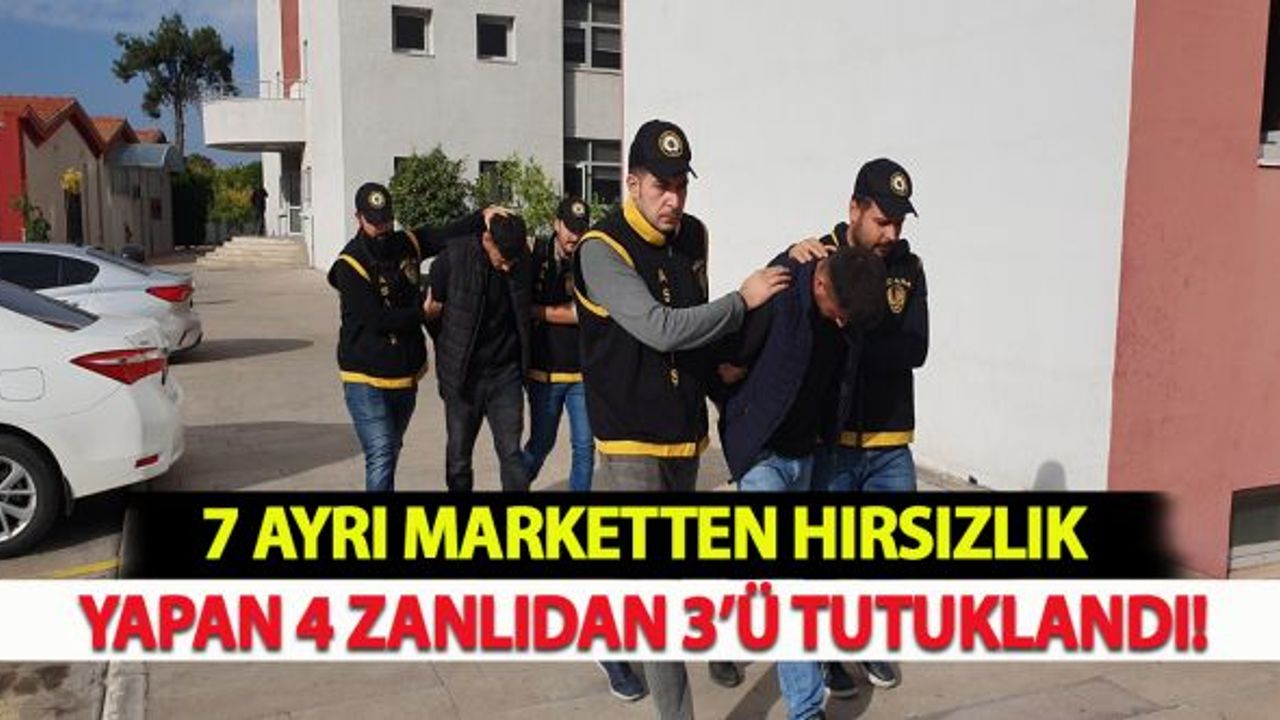 7 ayrı marketten hırsızlık yapan 4 zanlıdan 3’ü tutuklandı!