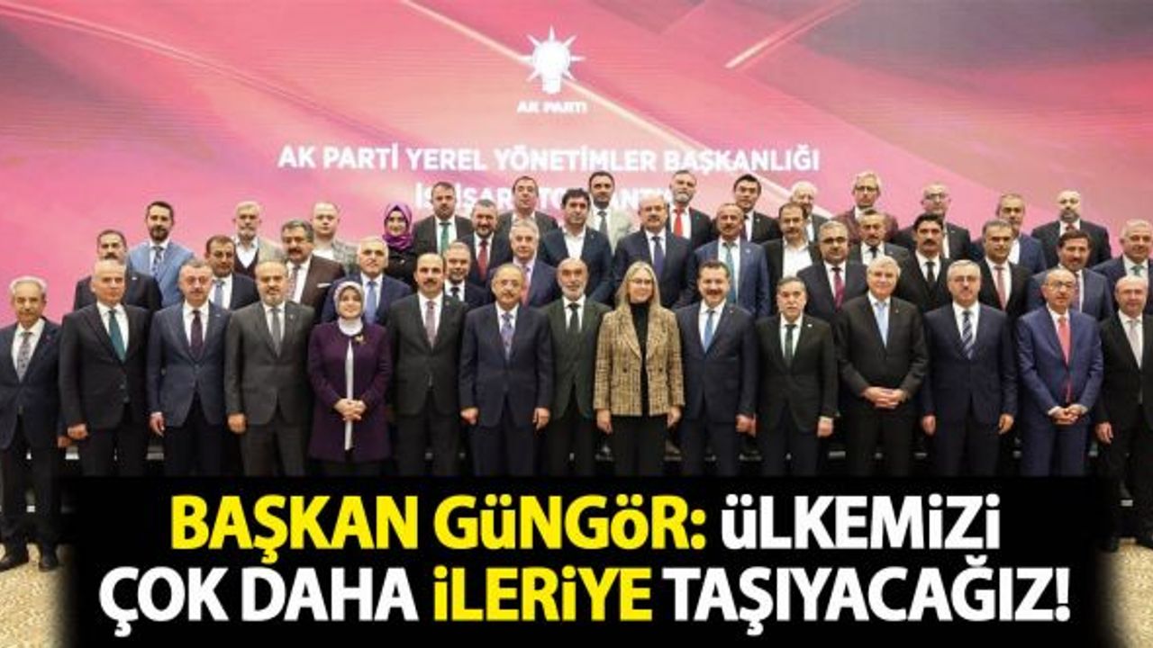 Başan Güngör: "Ülkemizi çok daha ileriye taşıyacağız"
