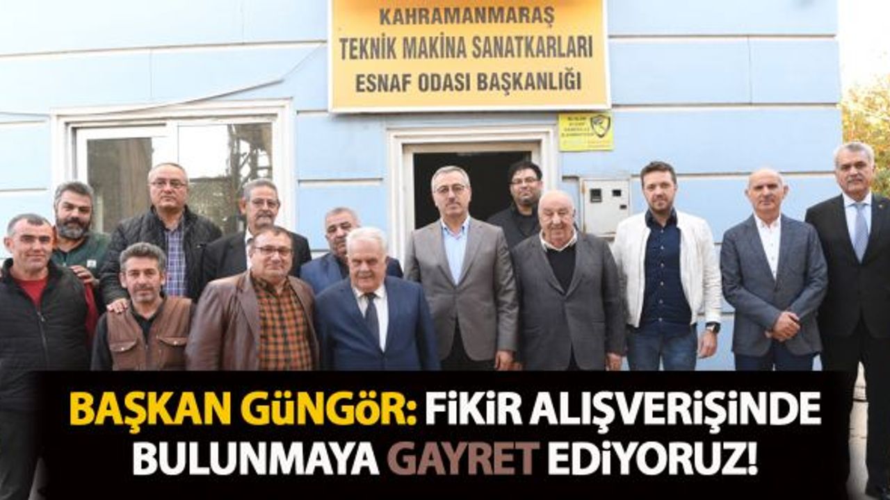 Başkan Güngör: "Fikir alışverişinde bulunmaya gayret ediyoruz"
