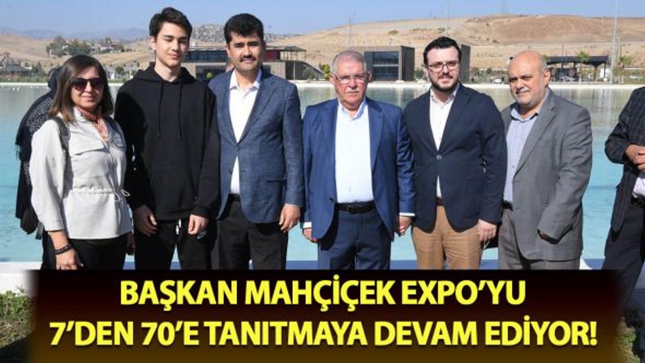 Başkan Mahçiçek EXPO’yu 7’den 70’e tanıtmaya devam ediyor!