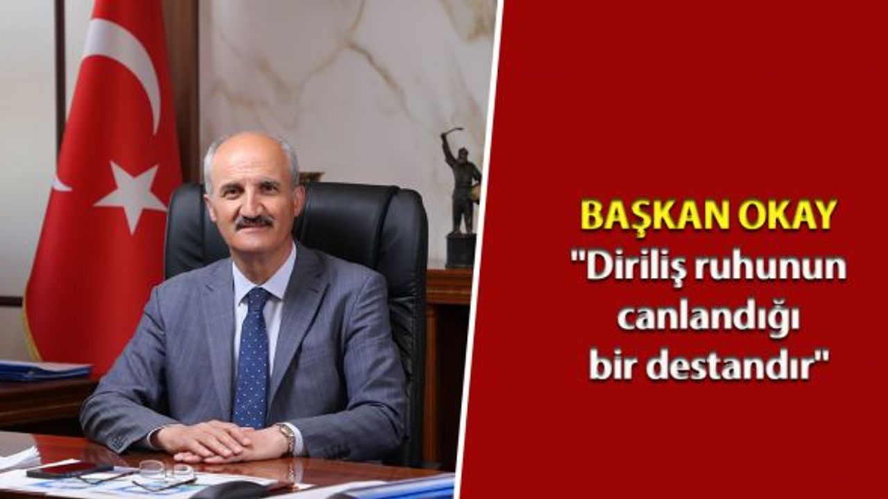 Başkan Okay: "Diriliş ruhunun canlandığı bir destandır"