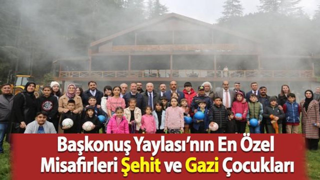 Başkonuş Yaylası’nın En Özel Misafirleri Şehit ve Gazi Çocukları