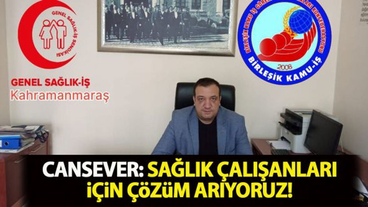 Cansever: Sağlık Çalışanları İçin Çözüm Arıyoruz!