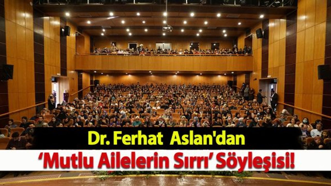 Dr. Ferhat  Aslan'dan  ‘Mutlu Ailelerin Sırrı’ söyleşisi!