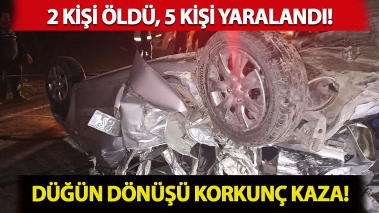 Düğün dönüşü korkunç kaza: 2 ölü, 5 yaralı