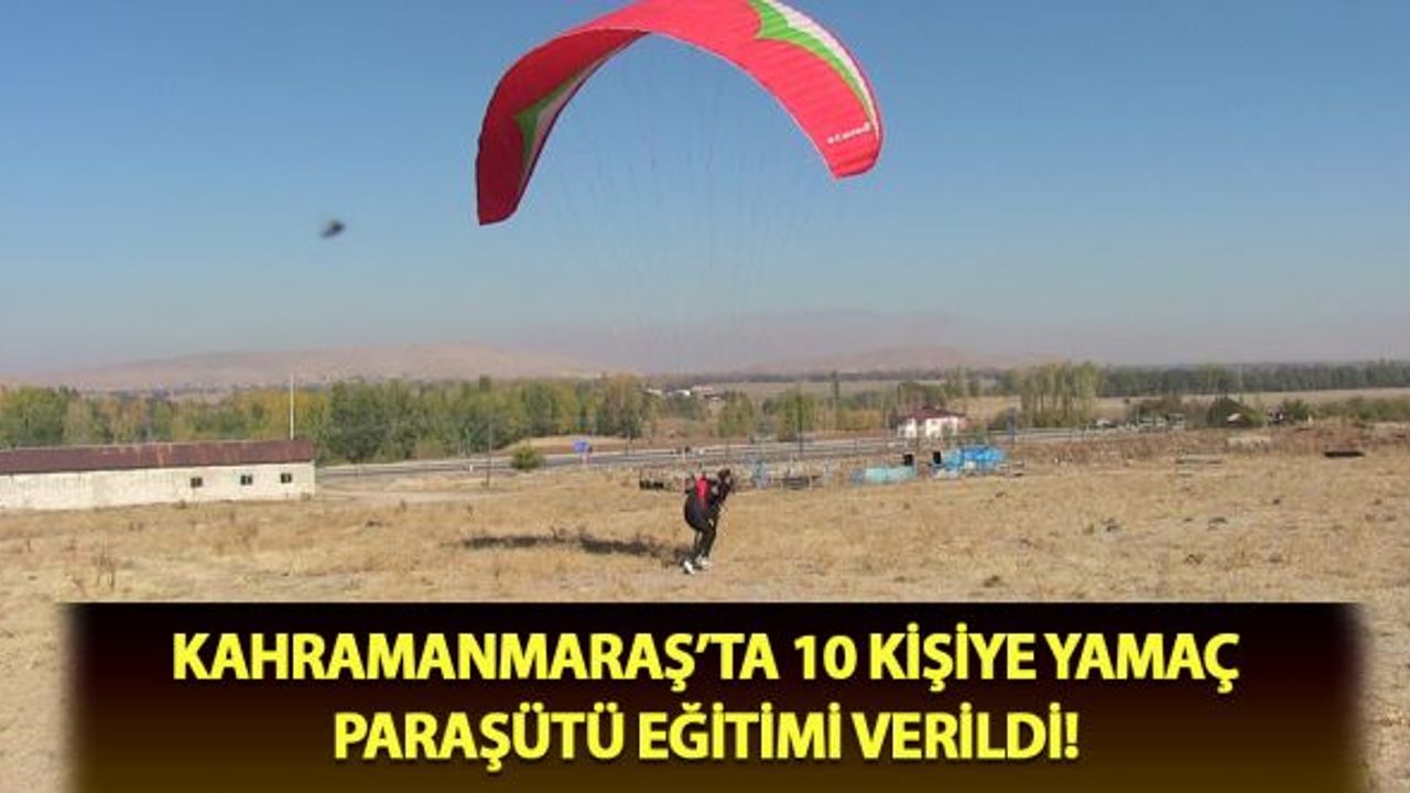 Kahramanmaraş'ta 10 kişiye yamaç paraşütü eğitimi verildi!
