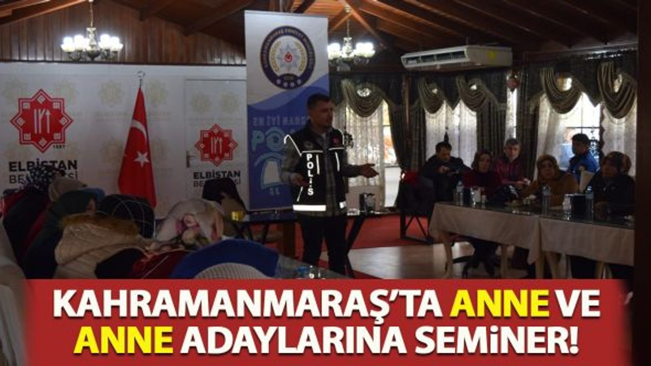Kahramanmaraş'ta anne ve anne adaylarına seminer!