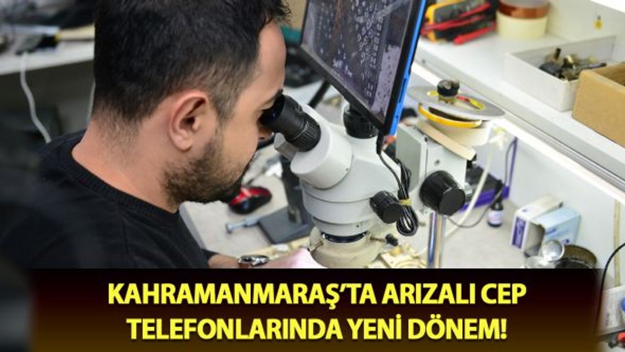 Kahramanmaraş'ta arızalı cep telefonlarında yeni dönem!