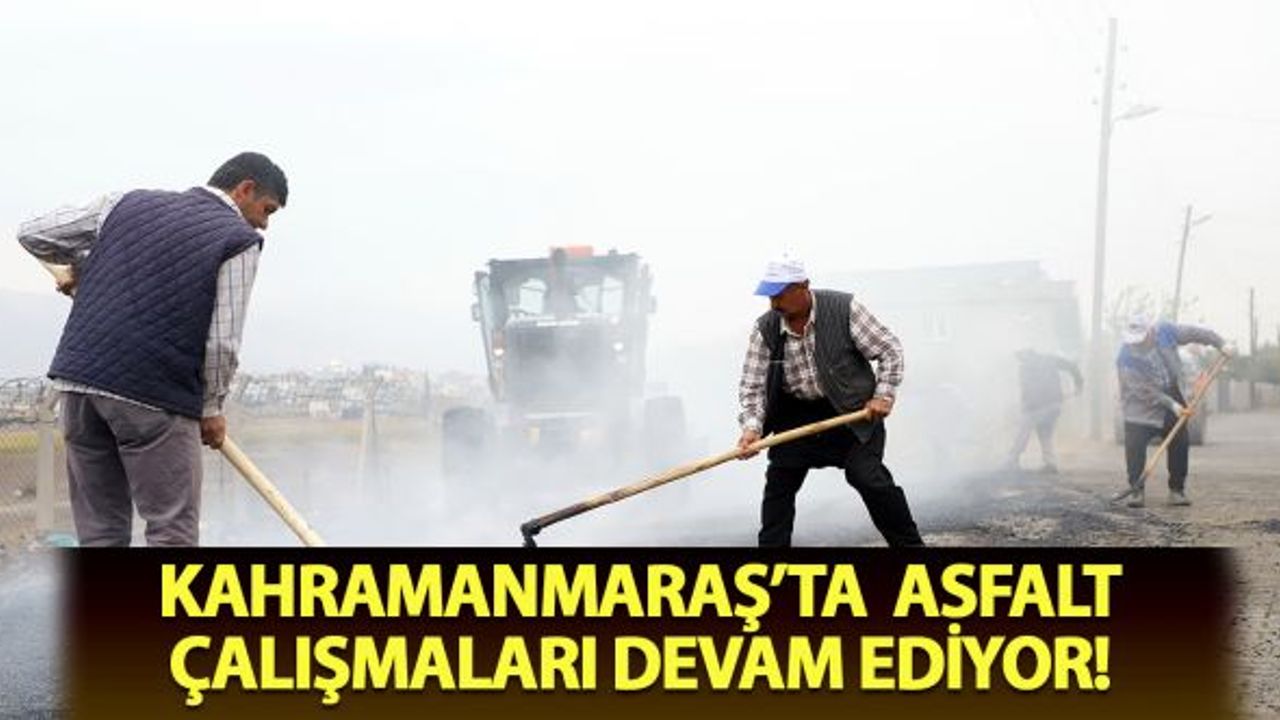 Kahramanmaraş'ta asfalt çalışmaları sürüyor!