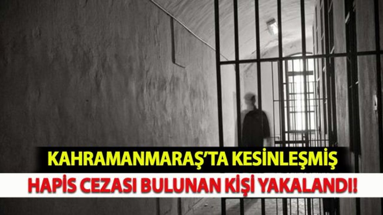 Kahramanmaraş'ta bir çok suçtan kesinleşmiş hapis cezası bulunan kişi yakalandı!