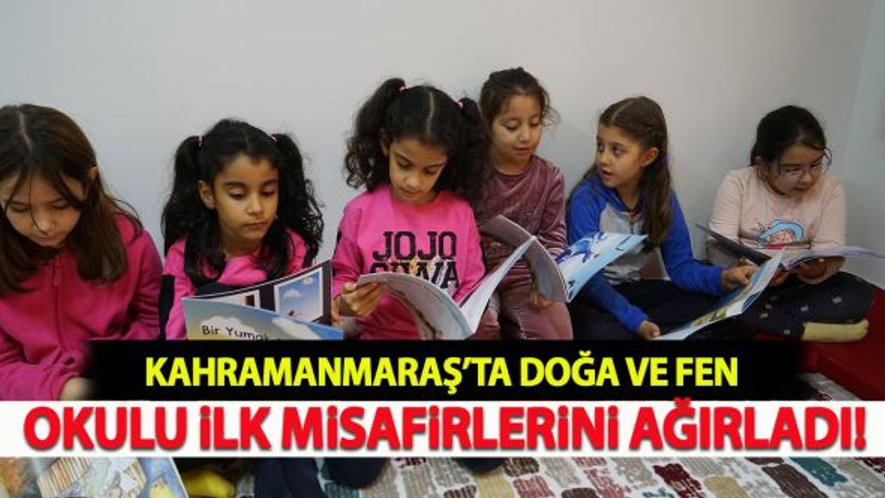 Kahramanmaraş'ta Doğa ve Fen Okulu İlk Misafirlerini Ağırladı!