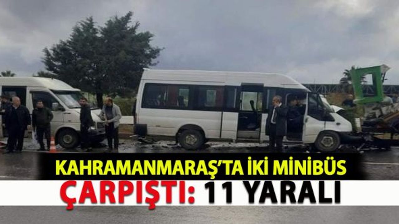 Kahramanmaraş'ta iki minibüs çarpıştı: 11 yaralı