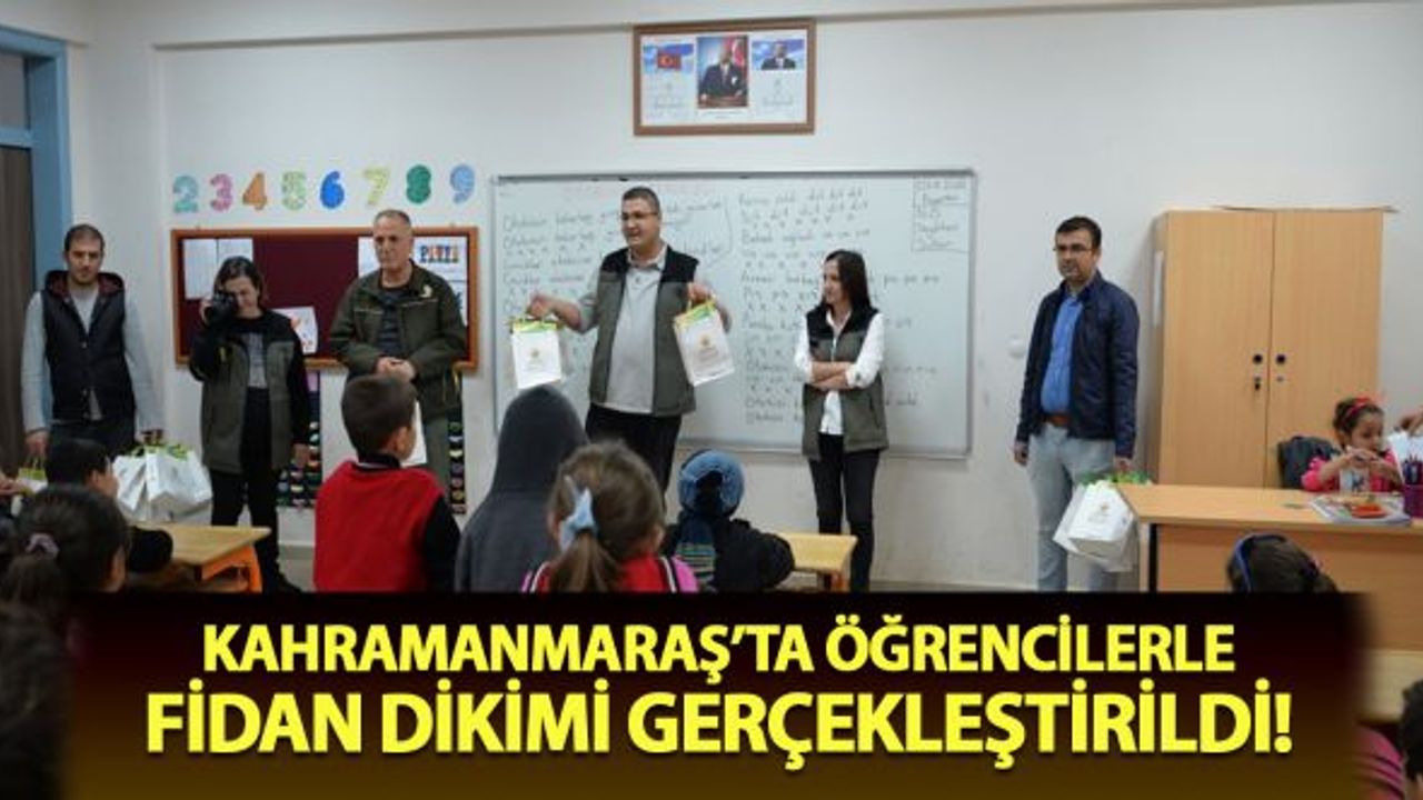 Kahramanmaraş'ta öğrencilerle fidan dikimi etkinliği gerçekleştirildi!