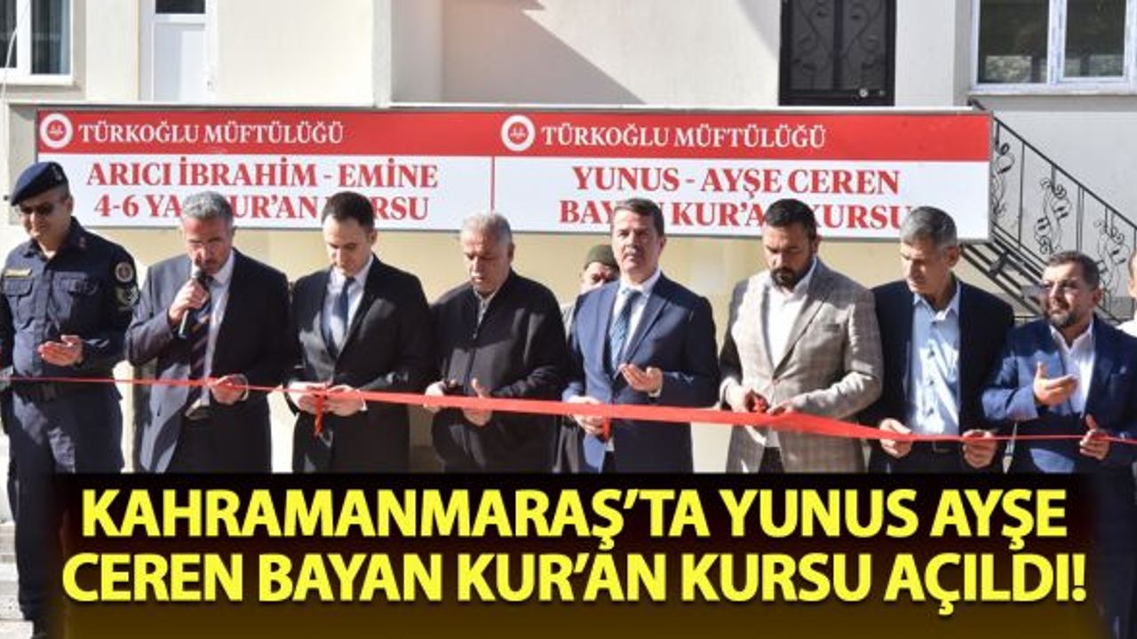 Kahramanmaraş'ta Yunus Ayşe Ceren Bayan Kur'an Kursu açıldı!