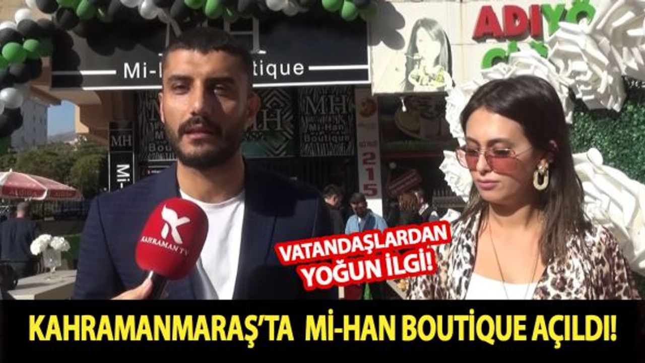 Kahramanmaraş’ta Mİ-HAN BOUTİQUE Açıldı!