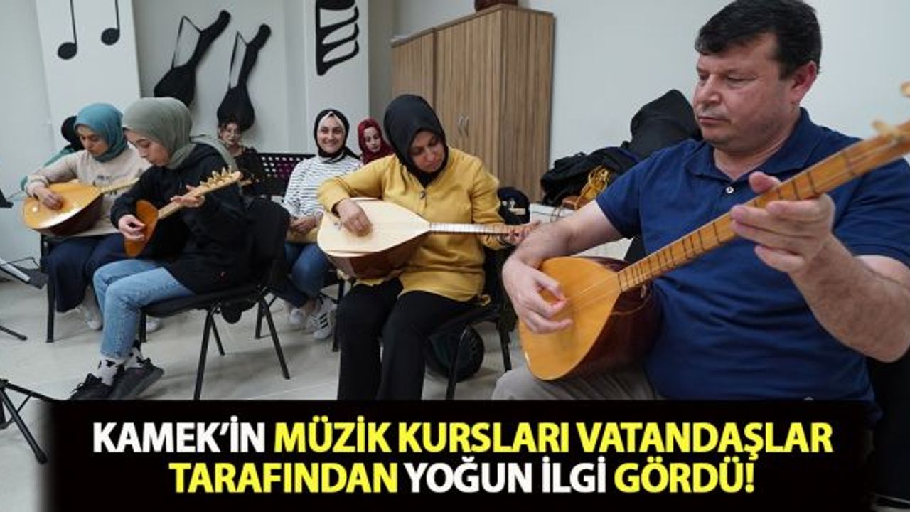 KAMEK’in Müzik Kursları vatandaşlar tarafından yoğun ilgi gördü!