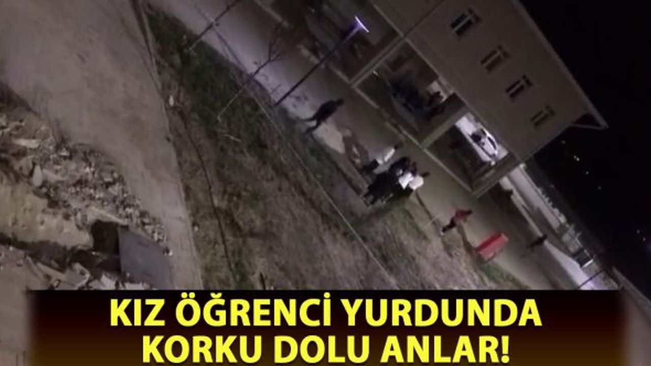 Kız öğrenci yurdunda korku dolu anlar!