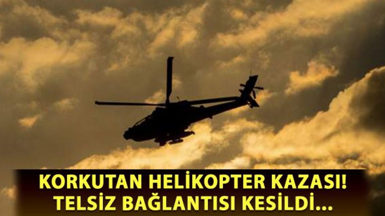 Korkunç helikopter kazası! Telsiz bağlantısı kesildi...