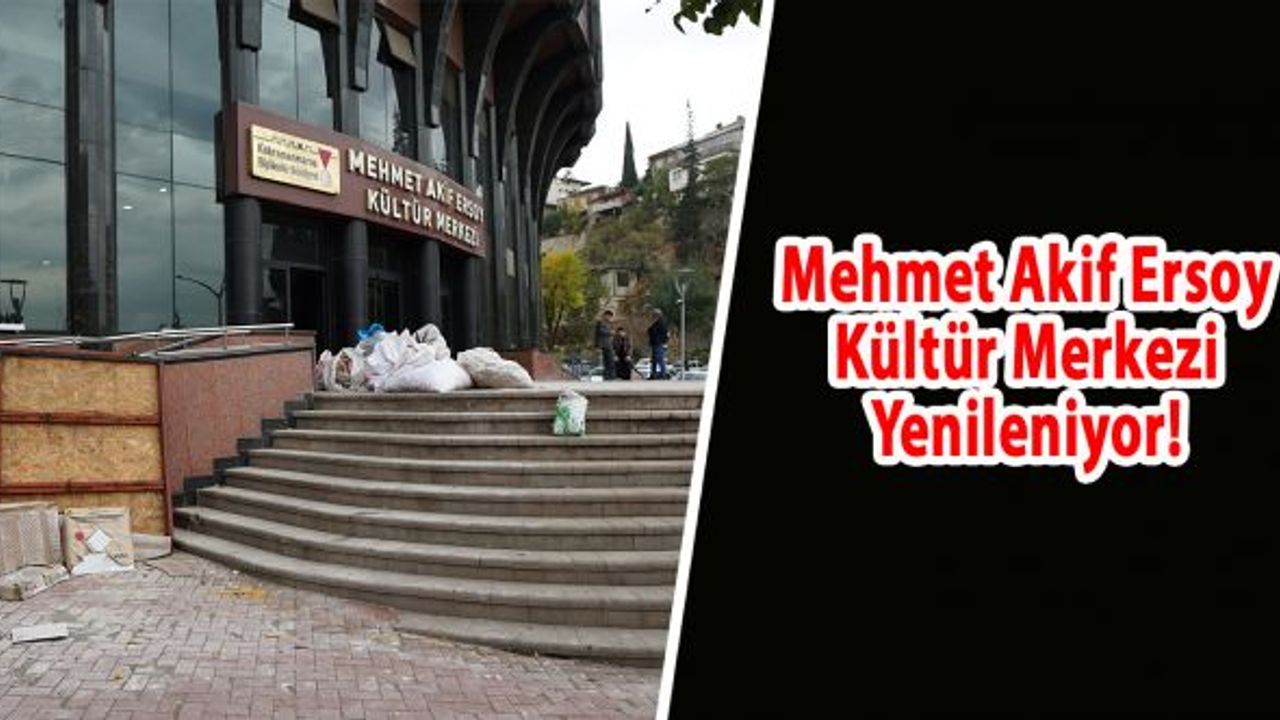 Mehmet Akif Ersoy Kültür Merkezi yenilenen yüzüyle misafirlerini ağırlayacak!