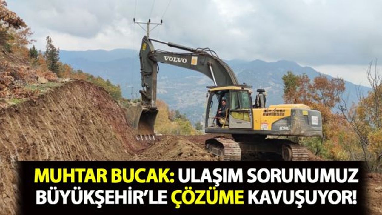 Muhtar Bucak "Ulaşım sorunumuz Büyükşehir’le çözüme kavuşuyor"