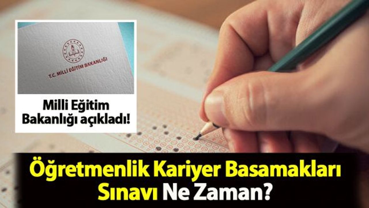 Öğretmenlik Kariyer Basamakları Sınavı ne zaman?