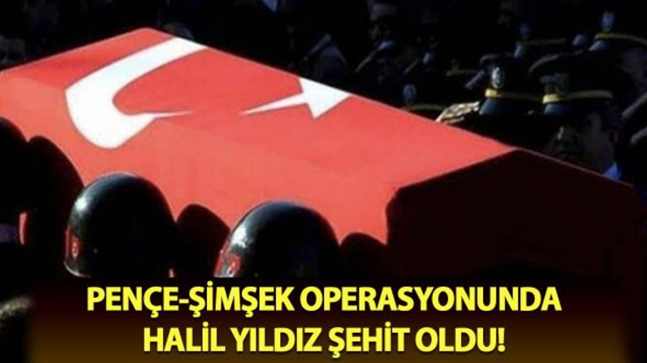 Pençe-Şimşek operasyonunda şehit sayısı 2'ye yükseldi!