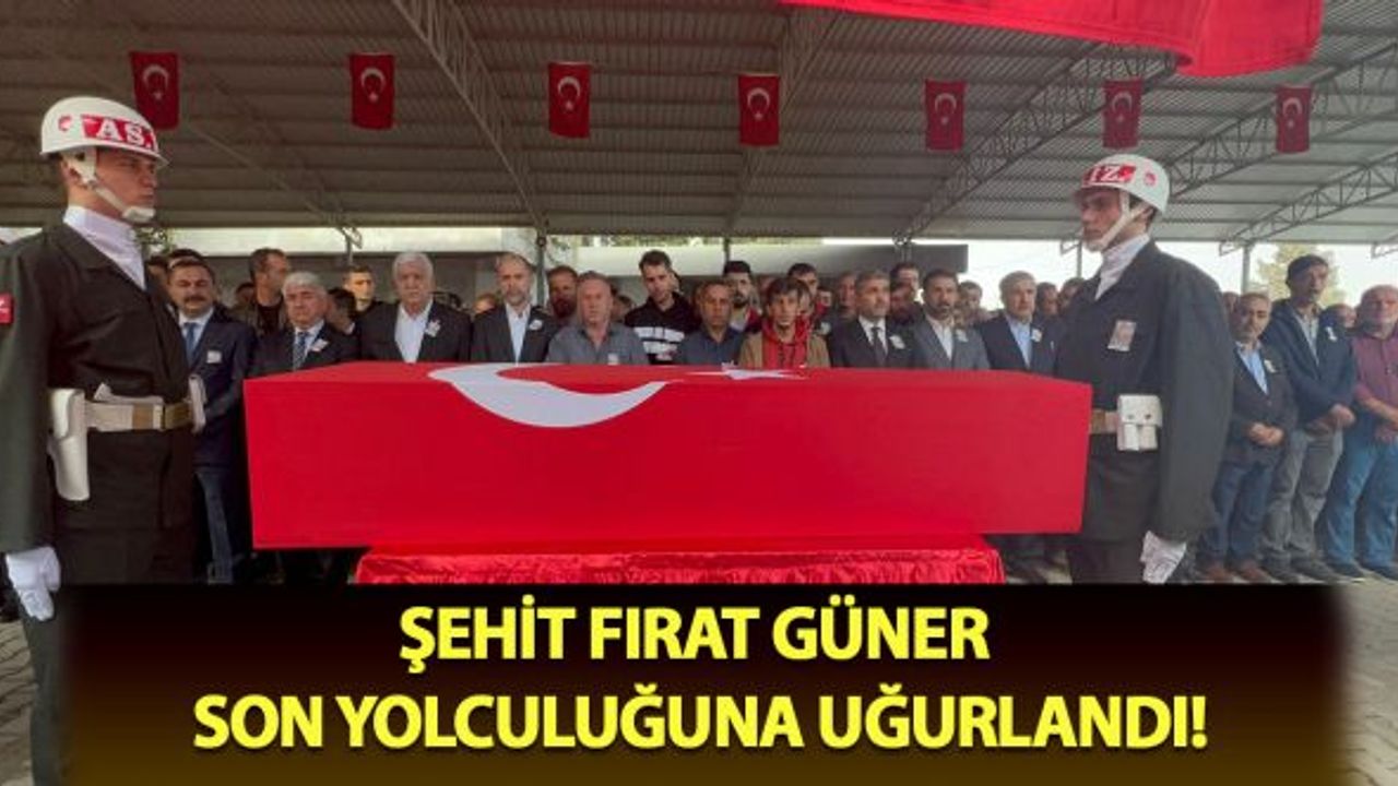 Şehit Fırat Güner son yolculuğuna uğurlandı!
