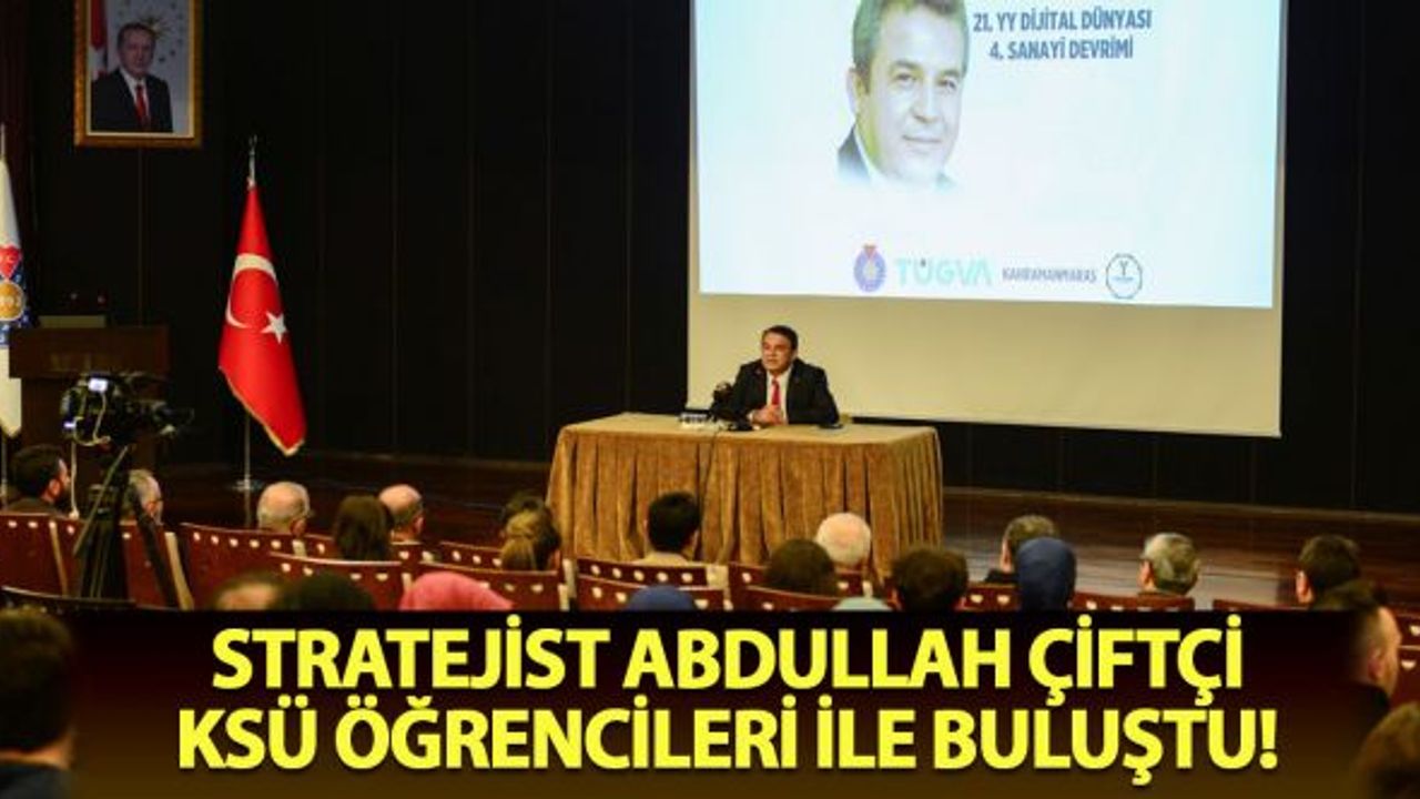 Stratejist Abdullah Çiftçi, KSÜ öğrencileri ile buluştu!