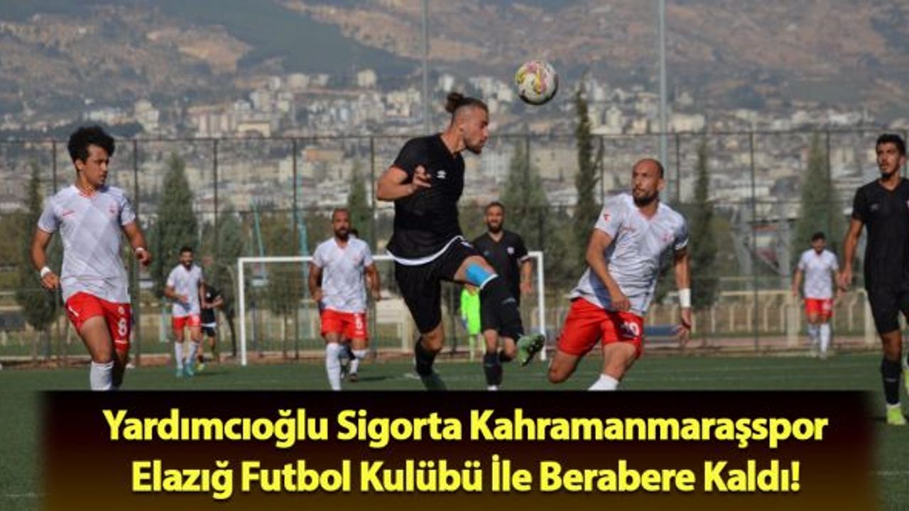 Yardımcıoğlu Sigorta Kahramanmaraşspor Elazığ Futbol Kulübü ile berabere kaldı!