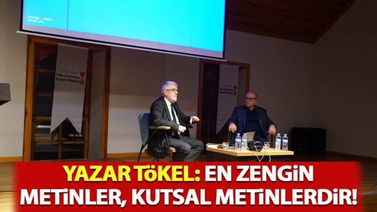 Yazar Tökel: "En zengin metinler, kutsal metinlerdir"