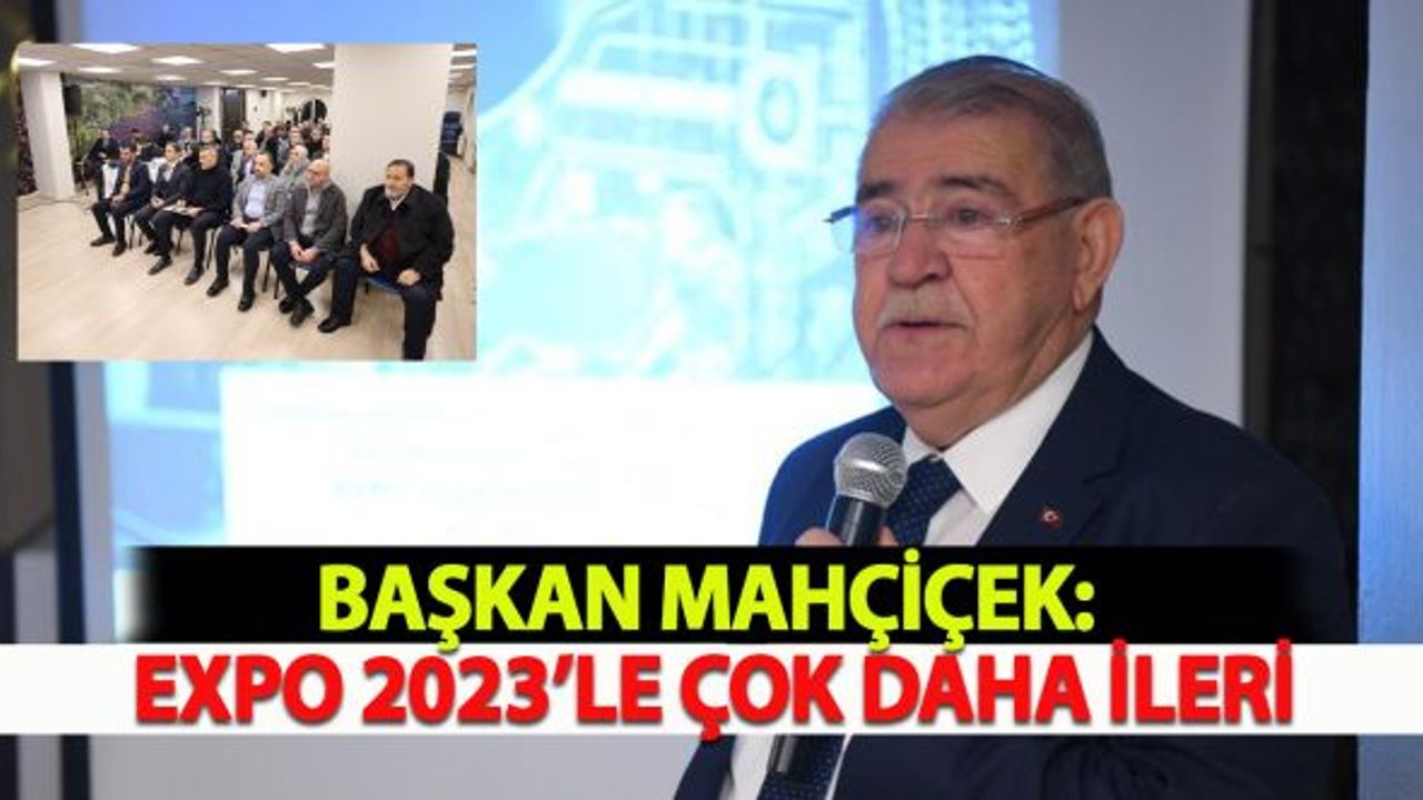 Başkan Mahçiçek: EXPO 2023’le Çok Daha İleri