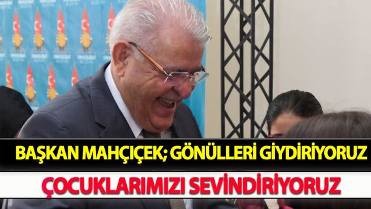 Başkan Mahçiçek; Gönülleri giydiriyoruz, çocuklarımızı sevindiriyoruz