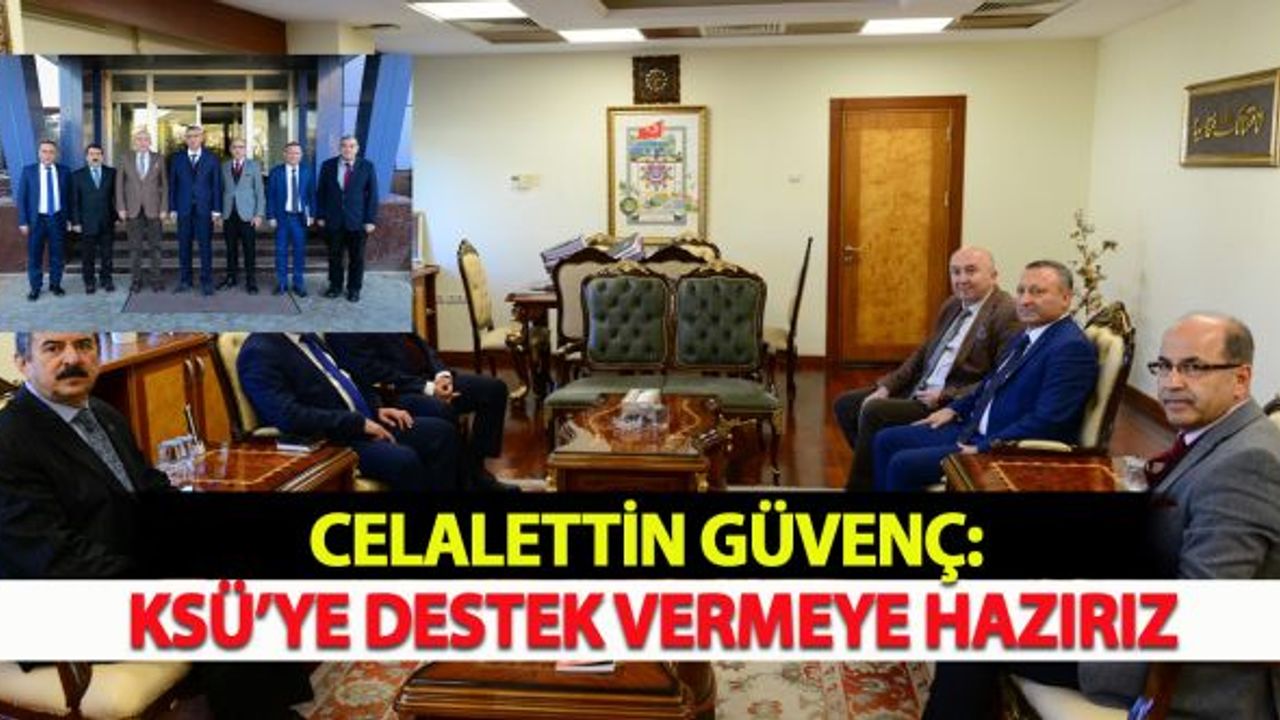 Celalettin Güvenç: KSÜ’ye Destek Vermeye Hazırız