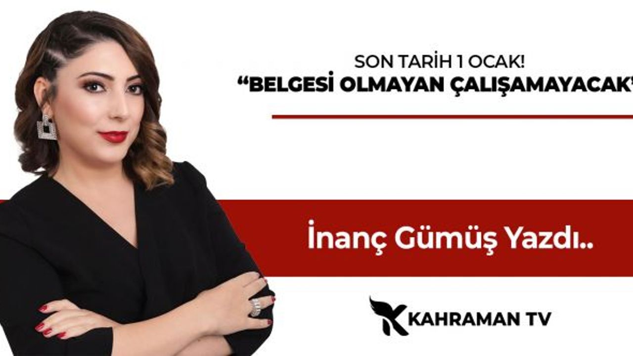 İnanç Gümüş Yazdı: "Belgesi Olmayan Çalışamayacak"
