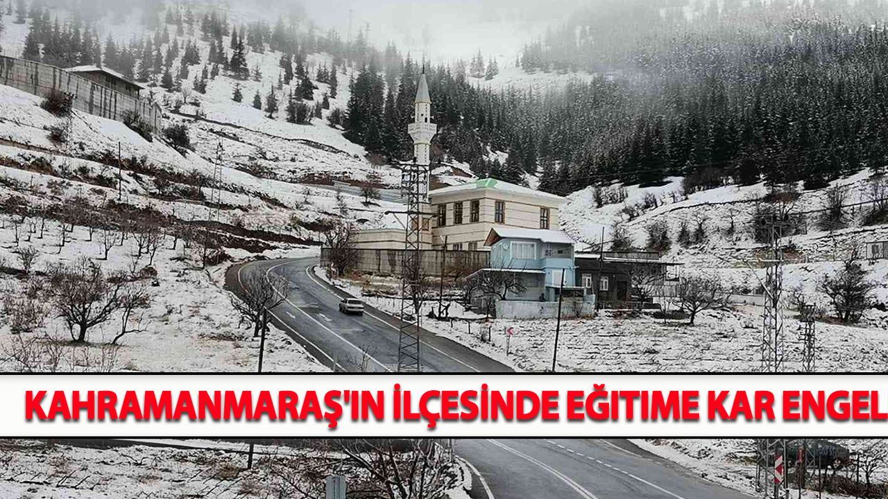 Kahramanmaraş'ın İlçesinde Eğitime Kar Engeli