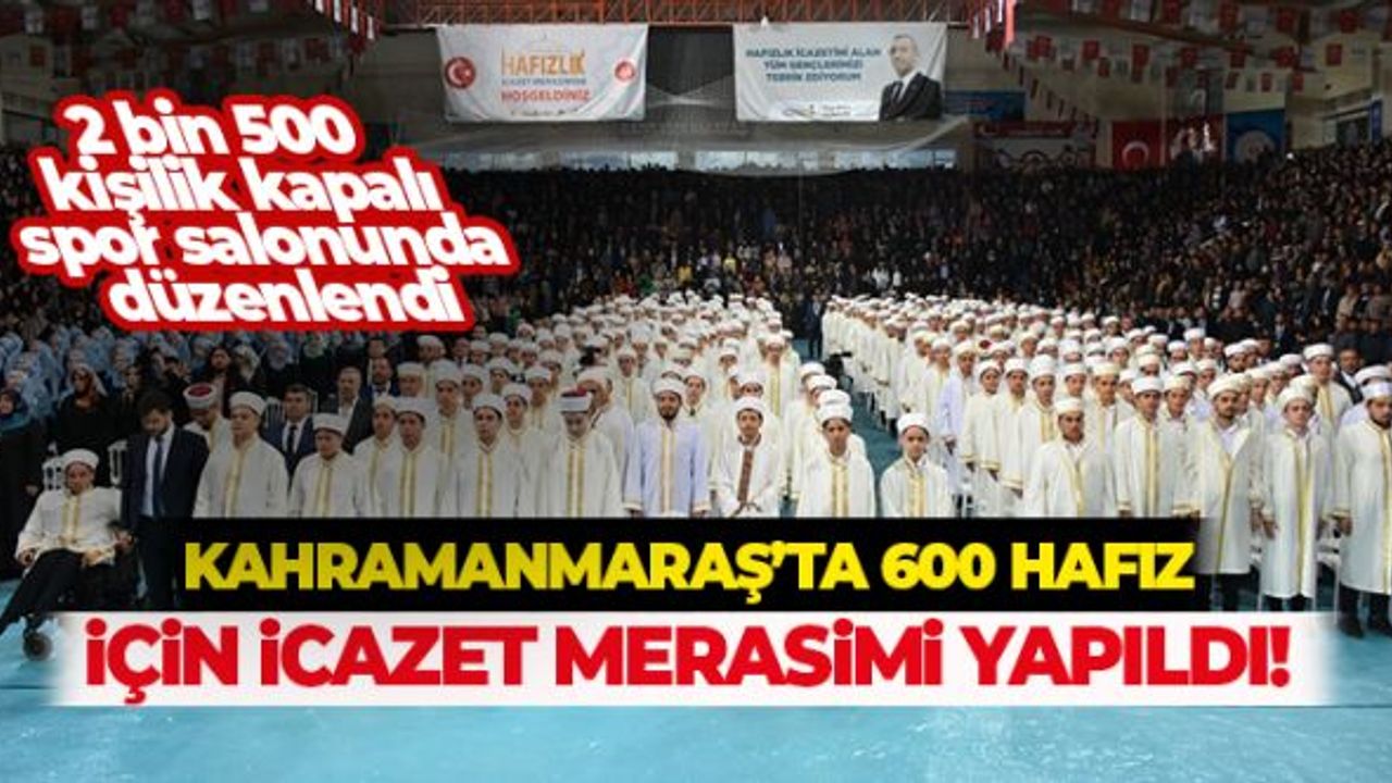 Kahramanmaraş'ta 600 Hafıza İcazet Merasimi