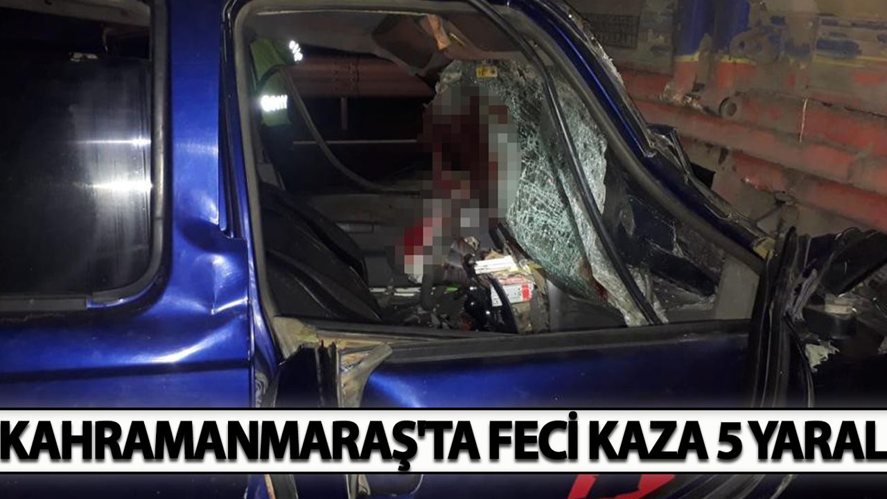 Kahramanmaraş'ta Feci Kaza 5 Yaralı
