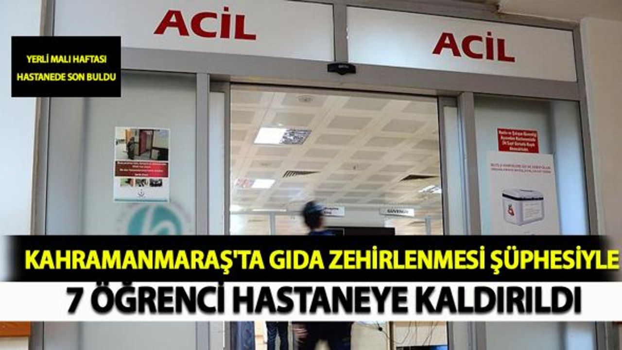 Kahramanmaraş'ta Gıda Zehirlenmesi Şüphesiyle 7 Öğrenci Hastaneye Kaldırıldı