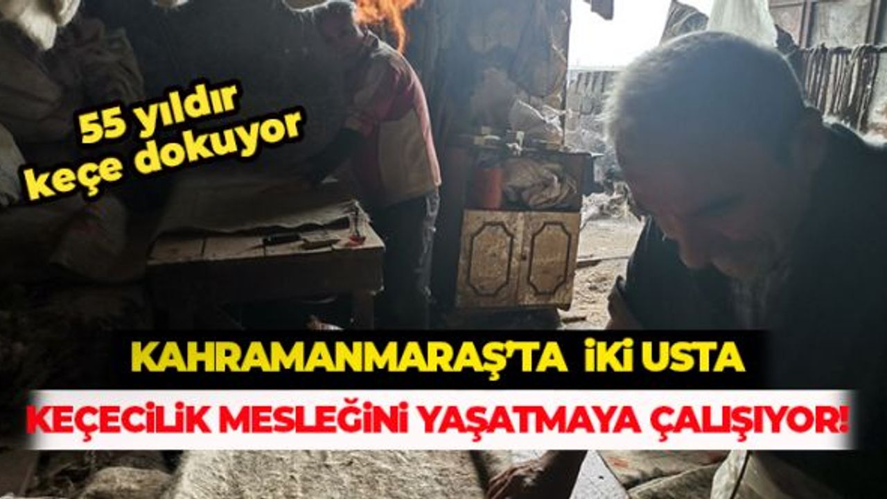 Kahramanmaraş'ta İki Usta Keçecilik Mesleğini Yaşatmaya Çalışıyor!