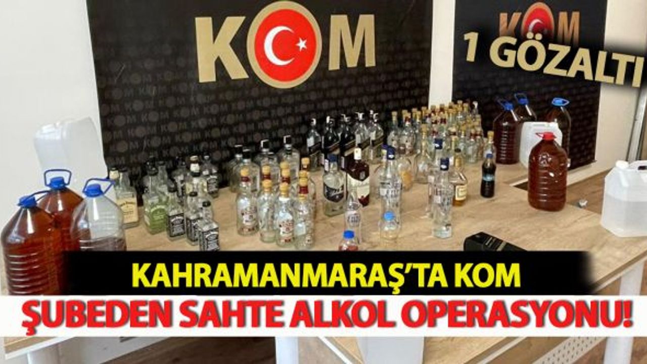 Kahramanmaraş'ta KOM Şubeden Sahte Alkol Opeerasyonu!