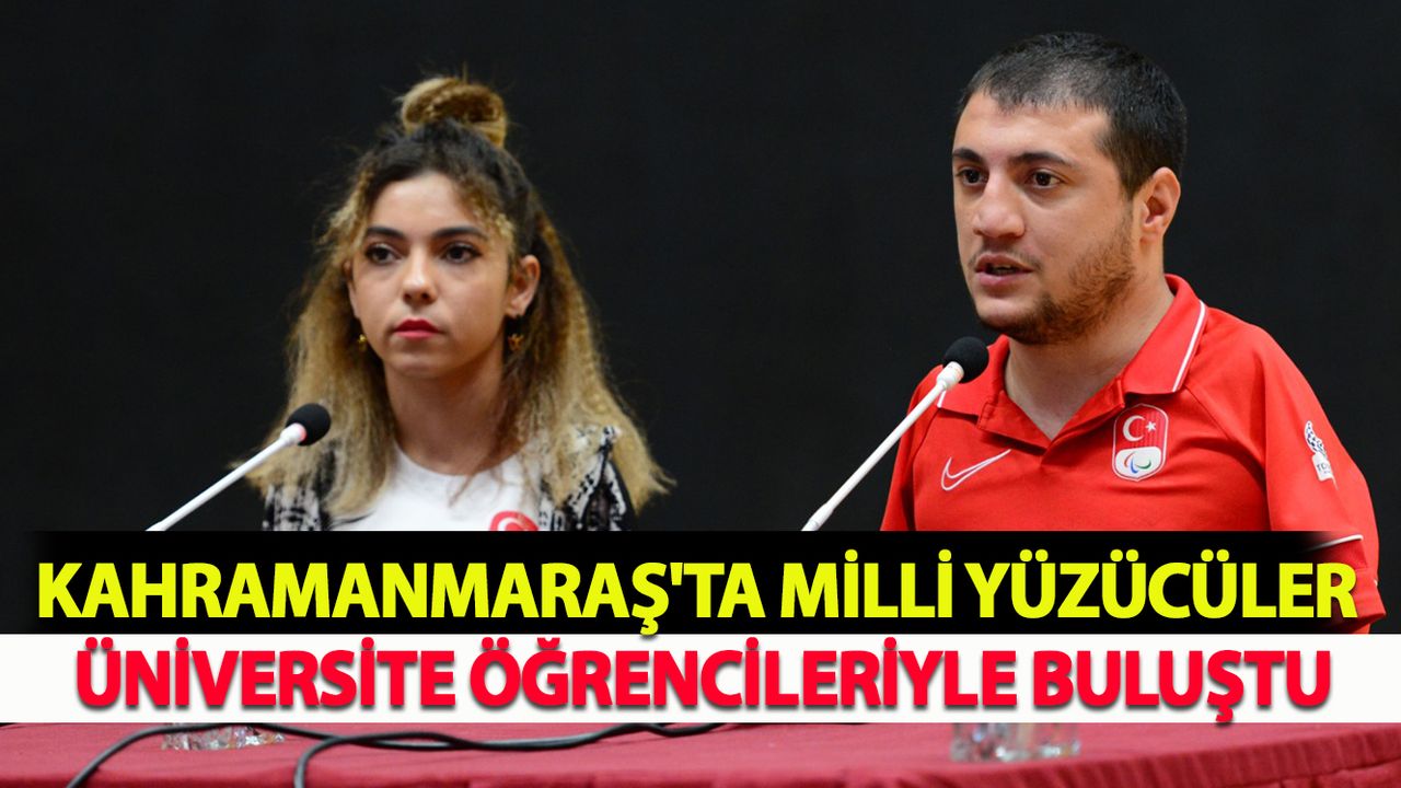 Kahramanmaraş'ta Milli Yüzücüler Üniversite Öğrencileriyle Buluştu