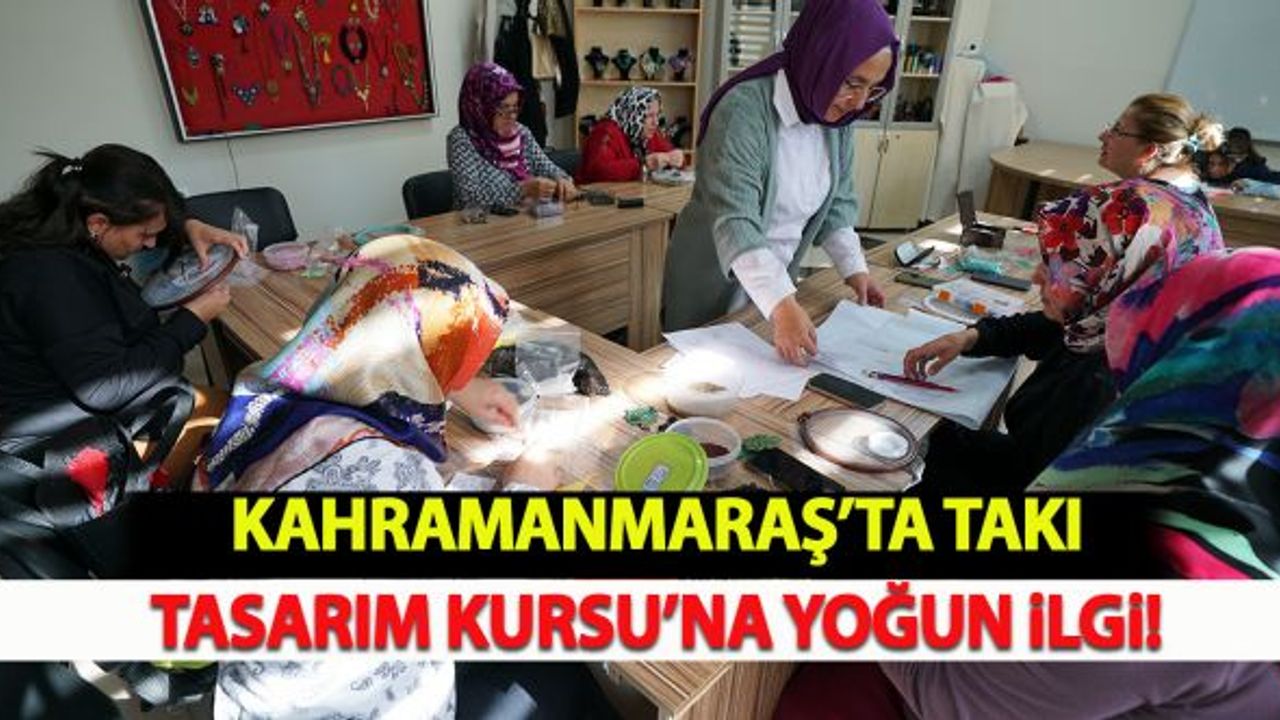 Kahramanmaraş'ta Takı Tasarım Kursu'na yoğun İlgi!