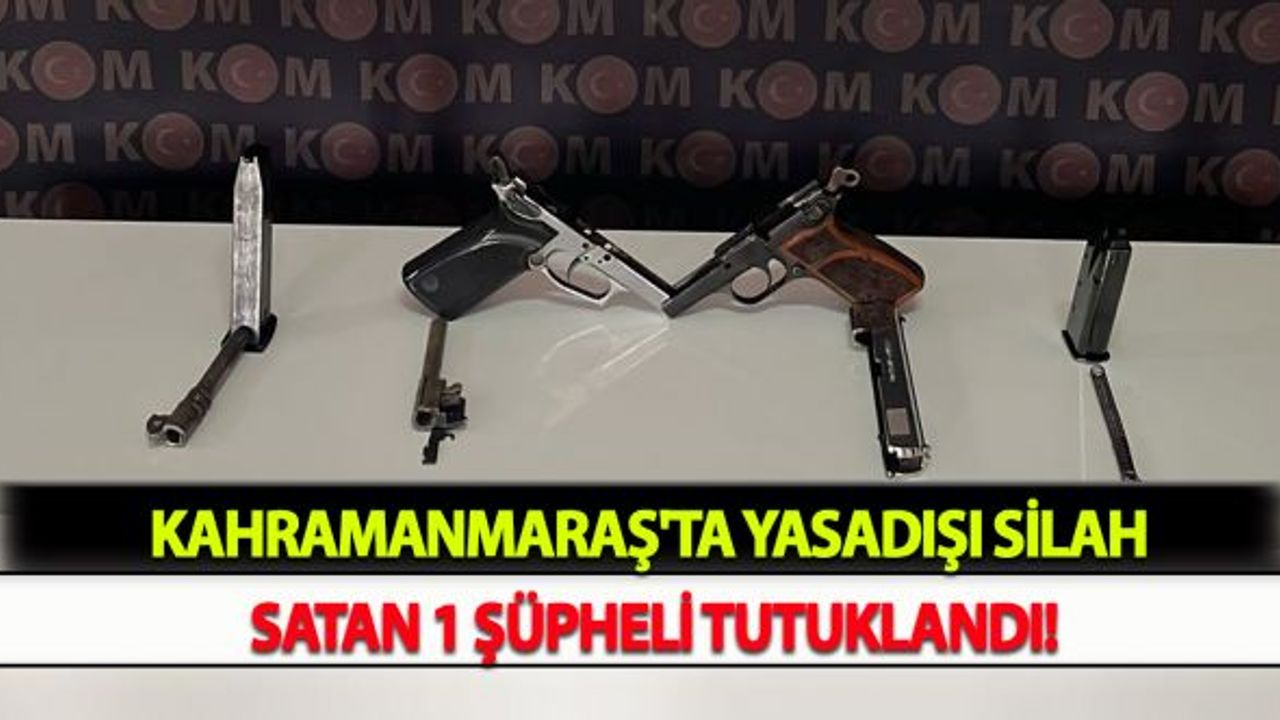 Kahramanmaraş'ta Yasadışı Silah Satan 1 Şüpheli Tutuklandı!