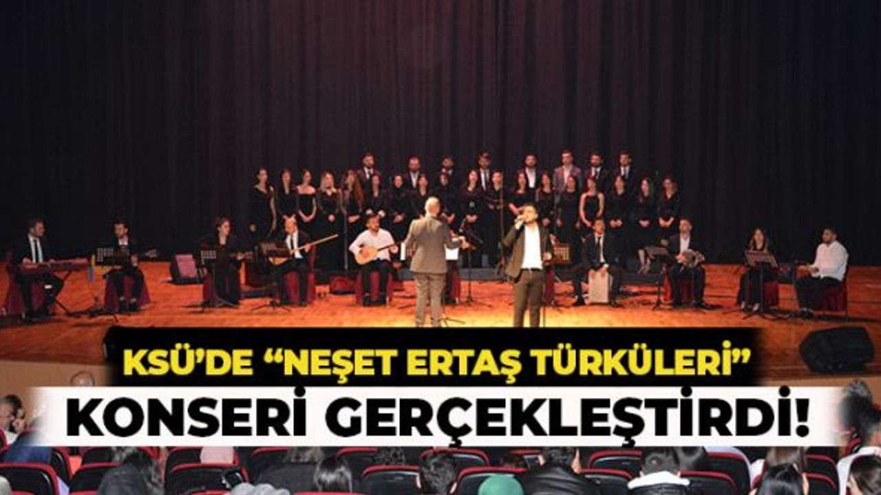 KSÜ’de “Neşet Ertaş Türküleri" Sanatseverlerle Buluştu!