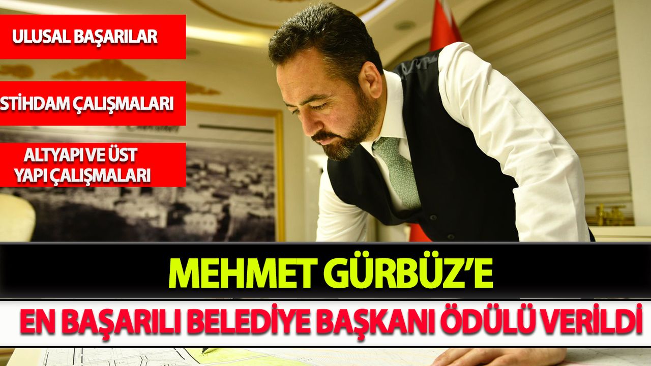 Mehmet Gürbüz’e En Başarılı Belediye Başkanı Ödülü Verildi