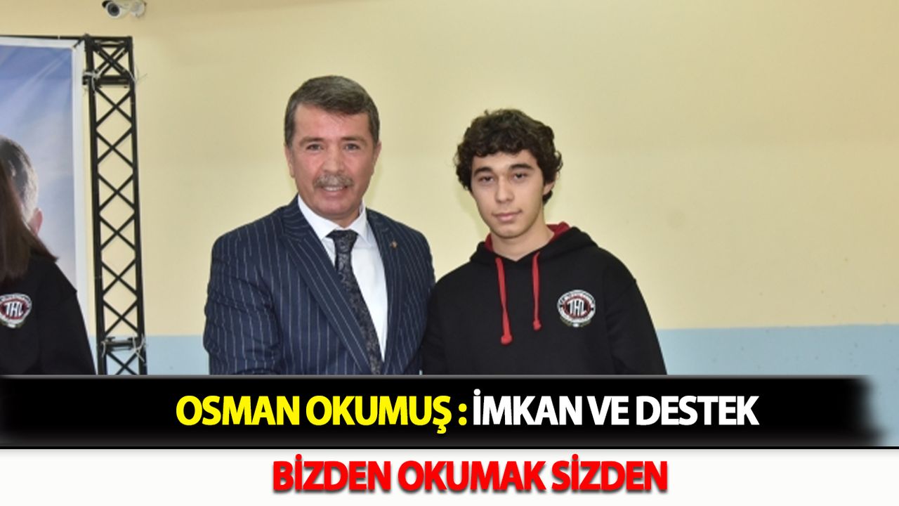 Osman OKUMUŞ : İmkan Ve Destek Bizden Okumak Sizden