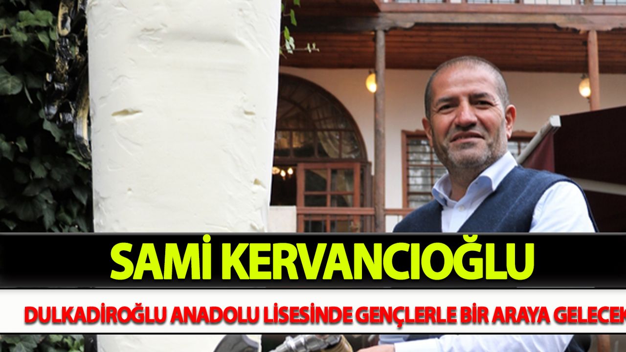 Sami Kervancıoğlu Dulkadiroğlu Anadolu Lisesinde Gençlerle Bir Araya Gelecek