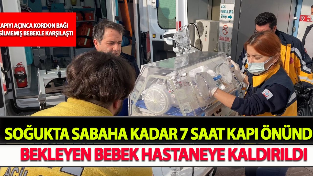 Soğukta Sabaha Kadar 7 Saat Kapı Önünde Bekleyen Bebek Hastaneye Kaldırıldı